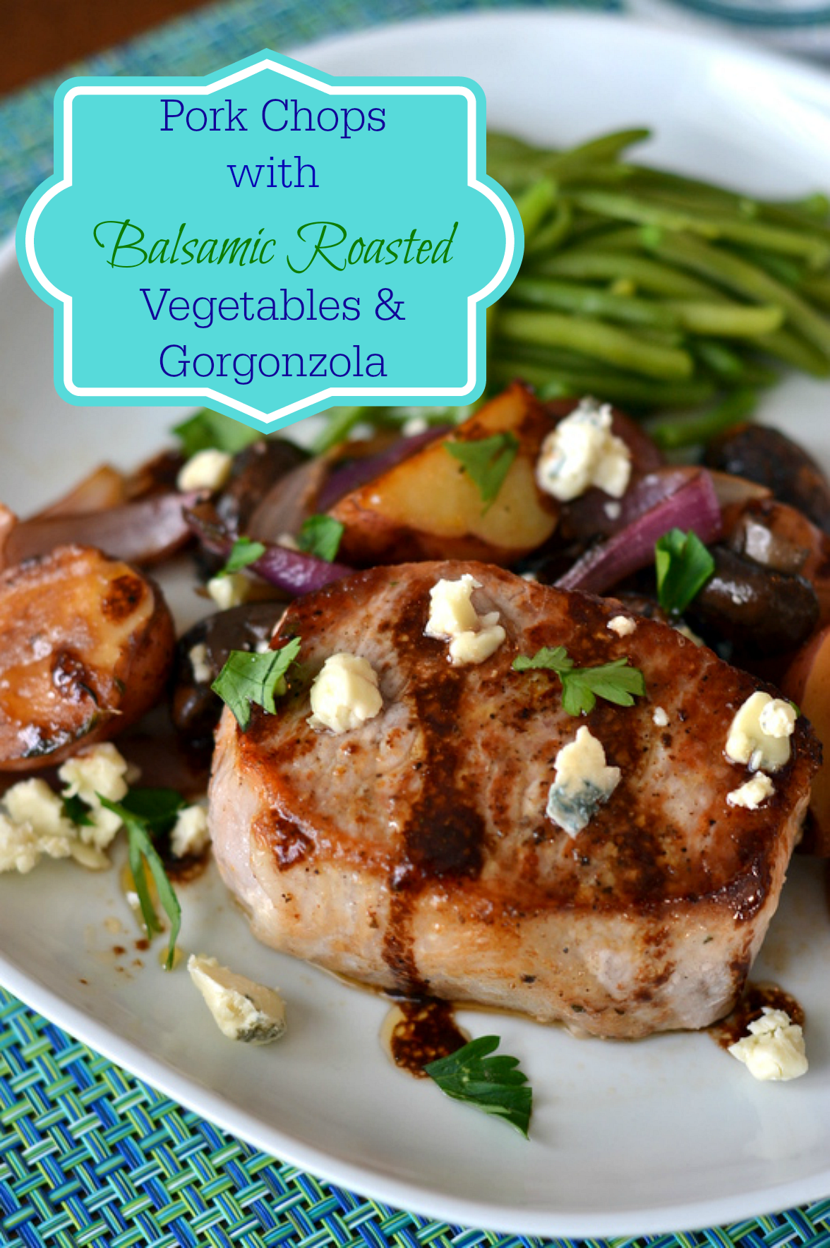 Pork Chops with Balsamic Roasted Vegetables and Gorgonzola - Chew Nibble Nosh